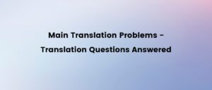 main translation problems translations questions answered