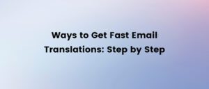 ways to get fast email translations step by step