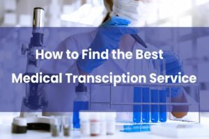 tips to find the best medical transciption service