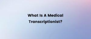 what is a medical transcriptionist