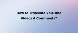 how to translate youtube videos and comments 1